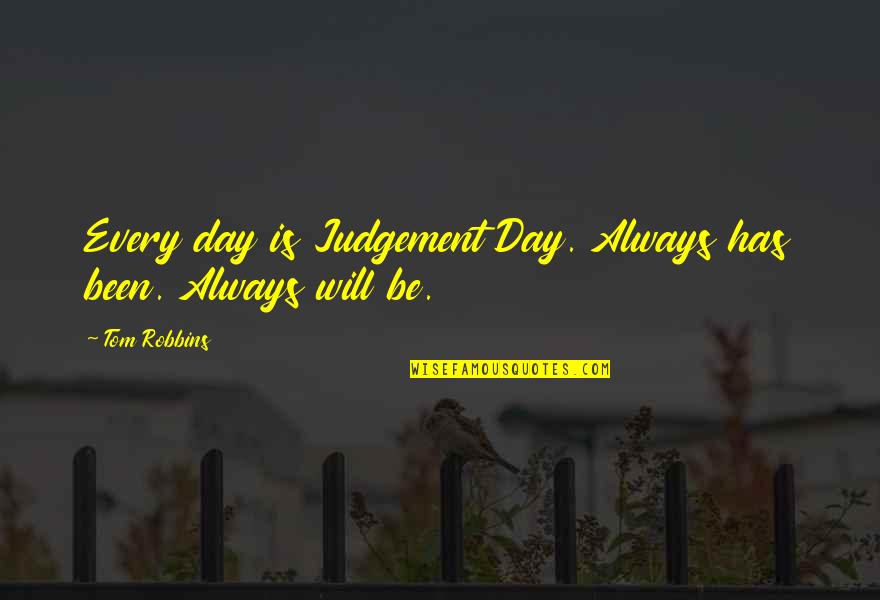 Reagan Inaugural Speech Quotes By Tom Robbins: Every day is Judgement Day. Always has been.