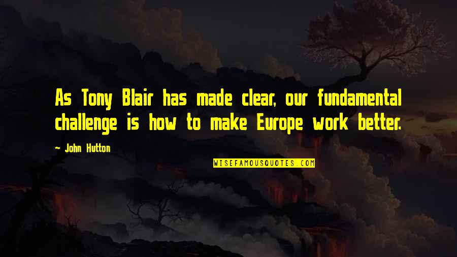 Reagan Mandela Quotes By John Hutton: As Tony Blair has made clear, our fundamental