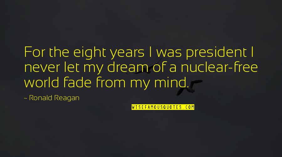 Reagan Nuclear Quotes By Ronald Reagan: For the eight years I was president I