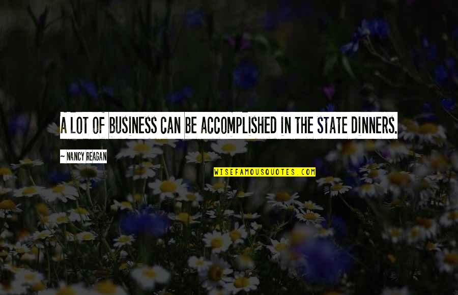 Reagan Quotes By Nancy Reagan: A lot of business can be accomplished in Reagan Quotes By Nancy Reagan: A lot of business can be accomplished in