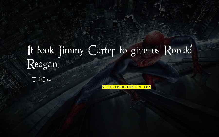 Reagan Ronald Quotes By Ted Cruz: It took Jimmy Carter to give us Ronald