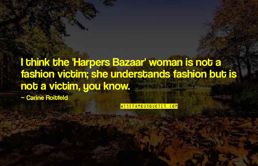 Reagan Ussr Quotes By Carine Roitfeld: I think the 'Harpers Bazaar' woman is not