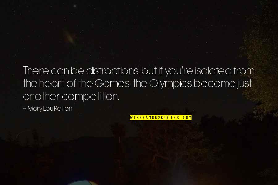 Reaganesque Quotes By Mary Lou Retton: There can be distractions, but if you're isolated Reaganesque Quotes By Mary Lou Retton: There can be distractions, but if you're isolated