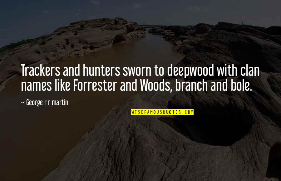Reaganism Died Quotes By George R R Martin: Trackers and hunters sworn to deepwood with clan Reaganism Died Quotes By George R R Martin: Trackers and hunters sworn to deepwood with clan