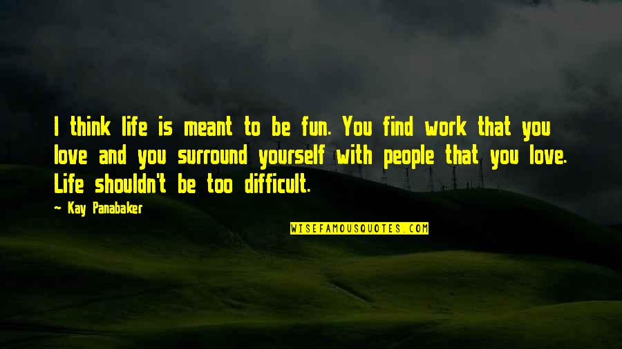 Reaganism Died Quotes By Kay Panabaker: I think life is meant to be fun. Reaganism Died Quotes By Kay Panabaker: I think life is meant to be fun.