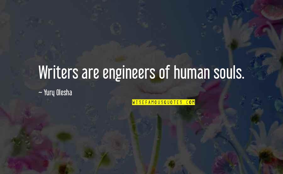 Reaganites Quotes By Yury Olesha: Writers are engineers of human souls. Reaganites Quotes By Yury Olesha: Writers are engineers of human souls.