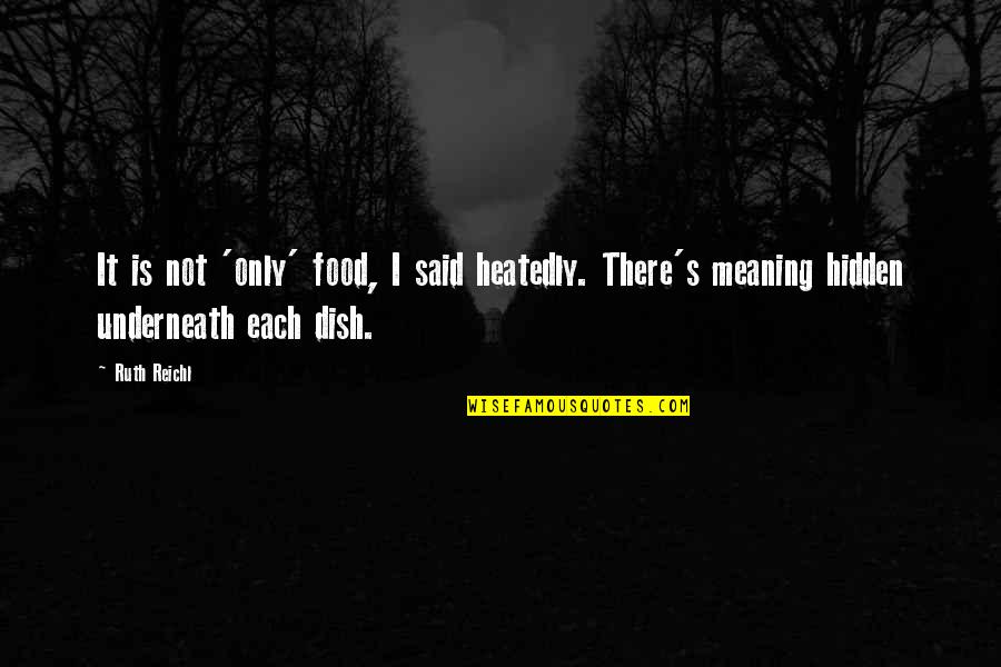 Reagindo Ao Quotes By Ruth Reichl: It is not 'only' food, I said heatedly.