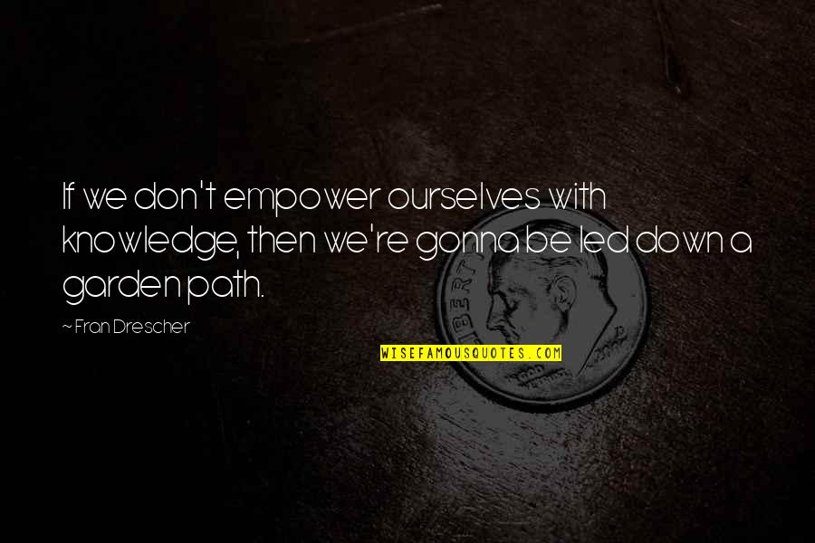 Reagonomics Quotes By Fran Drescher: If we don't empower ourselves with knowledge, then