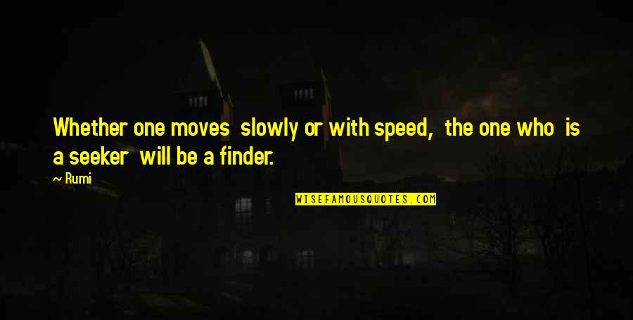 Reagonomics Quotes By Rumi: Whether one moves slowly or with speed, the