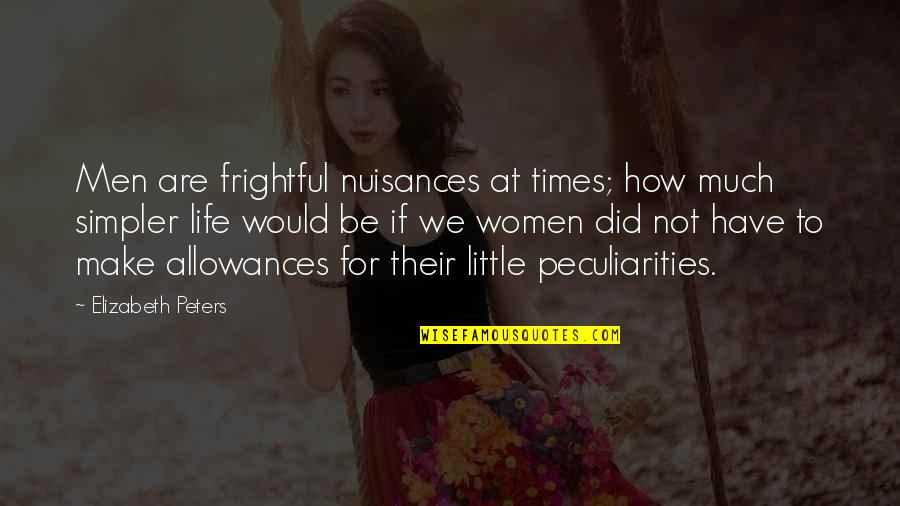 Reagor Springs Quotes By Elizabeth Peters: Men are frightful nuisances at times; how much Reagor Springs Quotes By Elizabeth Peters: Men are frightful nuisances at times; how much