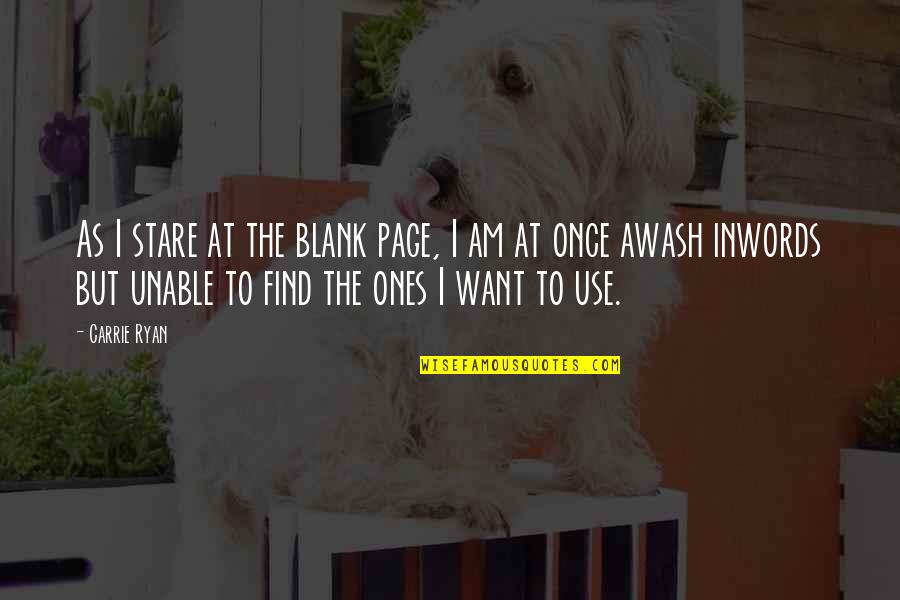 Reagor Tcu Quotes By Carrie Ryan: As I stare at the blank page, I Reagor Tcu Quotes By Carrie Ryan: As I stare at the blank page, I
