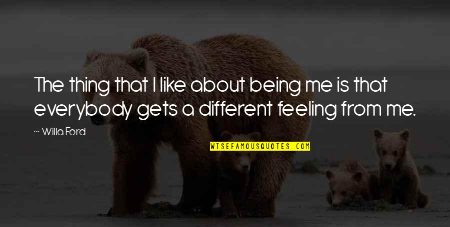 Reagor Tcu Quotes By Willa Ford: The thing that I like about being me Reagor Tcu Quotes By Willa Ford: The thing that I like about being me