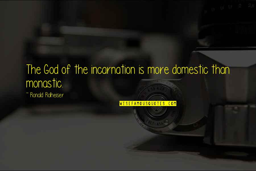 Reakce Kurim Quotes By Ronald Rolheiser: The God of the incarnation is more domestic