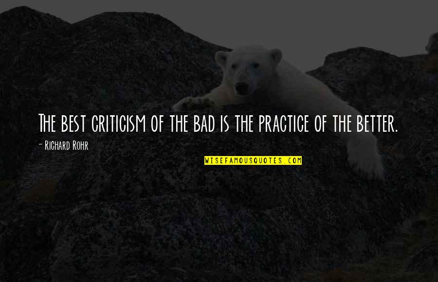 Reakcija Adicije Quotes By Richard Rohr: The best criticism of the bad is the