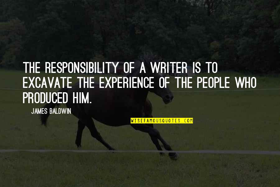 Reakcija Srebrnog Quotes By James Baldwin: The responsibility of a writer is to excavate