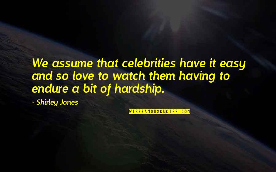 Reakciju Vienadojumi Quotes By Shirley Jones: We assume that celebrities have it easy and