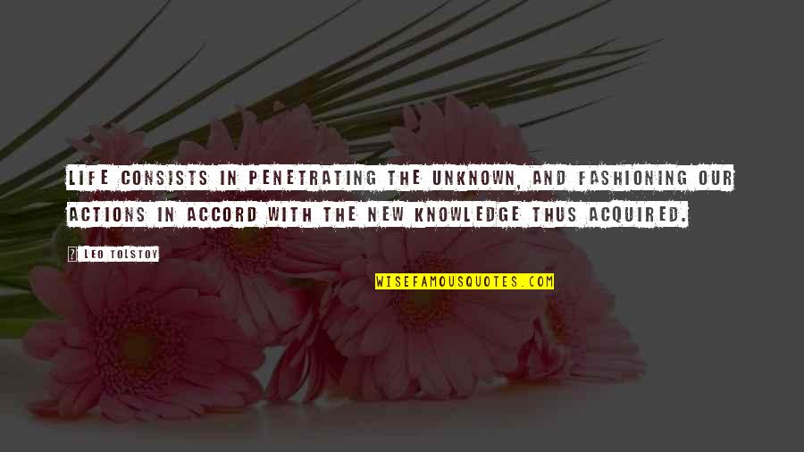Reaksi Quotes By Leo Tolstoy: Life consists in penetrating the unknown, and fashioning Reaksi Quotes By Leo Tolstoy: Life consists in penetrating the unknown, and fashioning