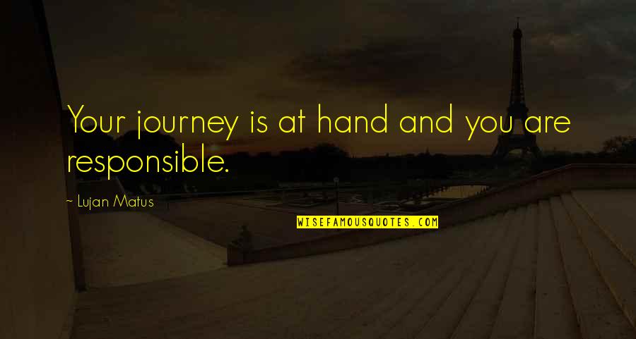 Reaksi Quotes By Lujan Matus: Your journey is at hand and you are Reaksi Quotes By Lujan Matus: Your journey is at hand and you are