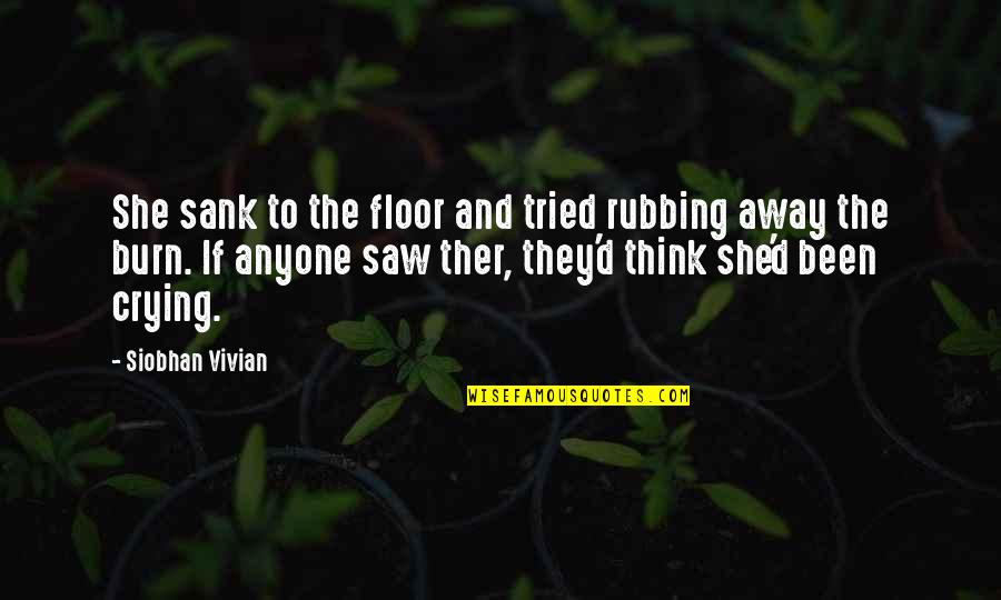 Reaksi Quotes By Siobhan Vivian: She sank to the floor and tried rubbing Reaksi Quotes By Siobhan Vivian: She sank to the floor and tried rubbing