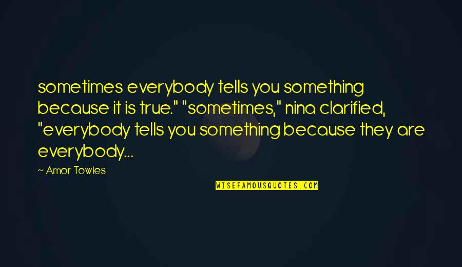 Reaktionszeit Quotes By Amor Towles: sometimes everybody tells you something because it is Reaktionszeit Quotes By Amor Towles: sometimes everybody tells you something because it is