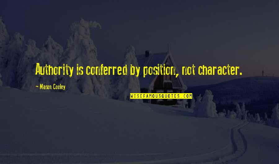 Reaktionszeit Quotes By Mason Cooley: Authority is conferred by position, not character. Reaktionszeit Quotes By Mason Cooley: Authority is conferred by position, not character.