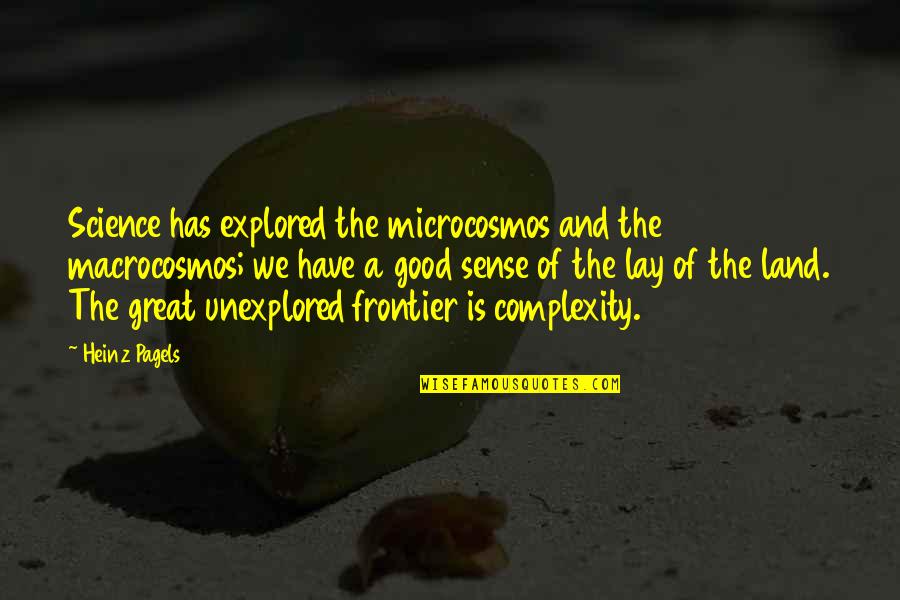 Real 100 Quotes By Heinz Pagels: Science has explored the microcosmos and the macrocosmos; Real 100 Quotes By Heinz Pagels: Science has explored the microcosmos and the macrocosmos;