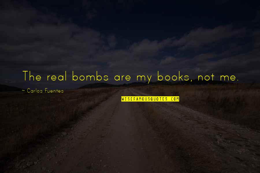 Real Ale Beer Quotes By Carlos Fuentes: The real bombs are my books, not me.