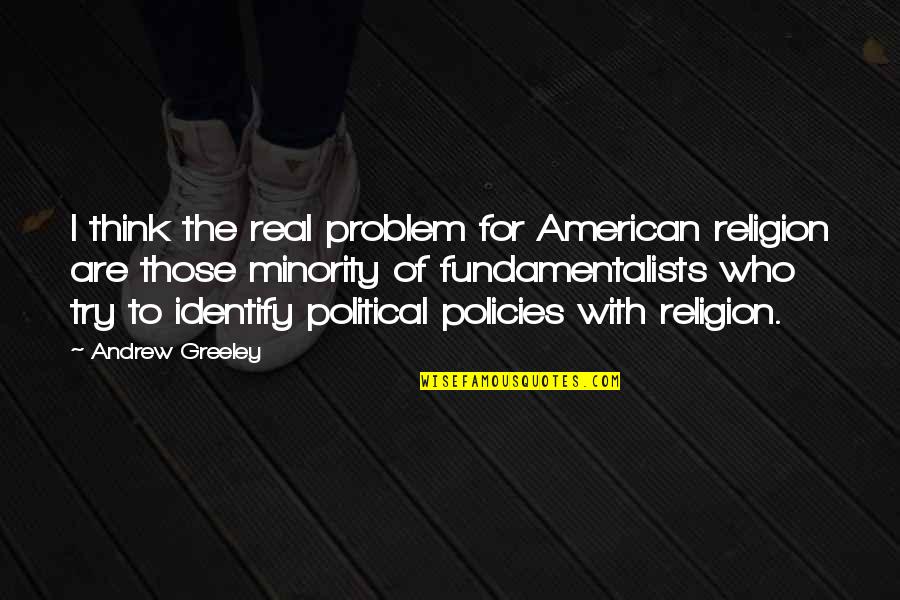 Real American Quotes By Andrew Greeley: I think the real problem for American religion Real American Quotes By Andrew Greeley: I think the real problem for American religion