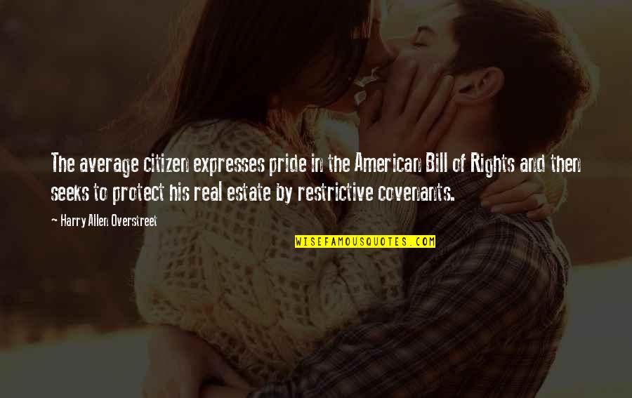 Real American Quotes By Harry Allen Overstreet: The average citizen expresses pride in the American Real American Quotes By Harry Allen Overstreet: The average citizen expresses pride in the American