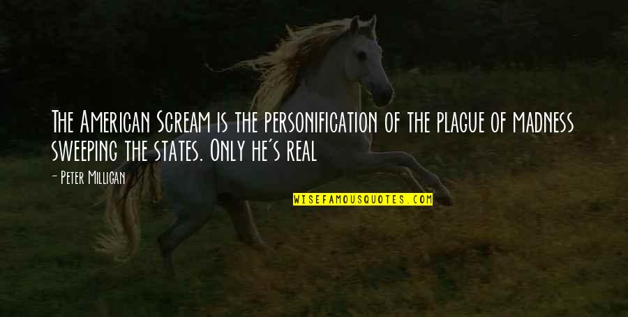 Real American Quotes By Peter Milligan: The American Scream is the personification of the Real American Quotes By Peter Milligan: The American Scream is the personification of the