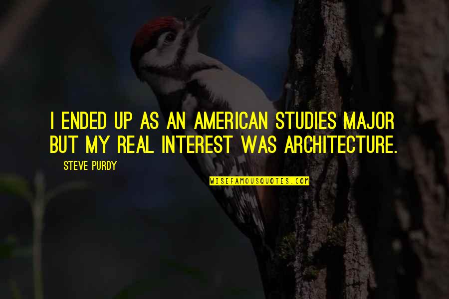 Real American Quotes By Steve Purdy: I ended up as an American Studies Major