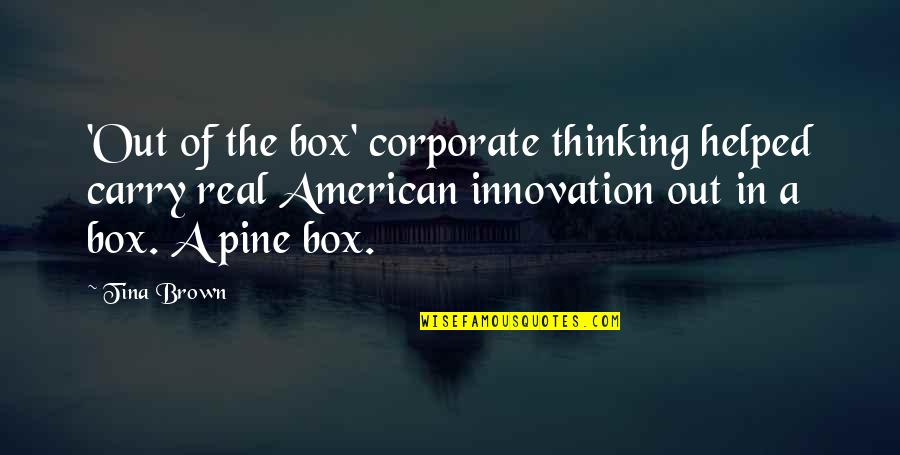 Real American Quotes By Tina Brown: 'Out of the box' corporate thinking helped carry Real American Quotes By Tina Brown: 'Out of the box' corporate thinking helped carry