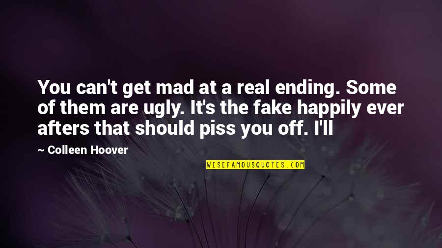 Real And Fake Quotes By Colleen Hoover: You can't get mad at a real ending.