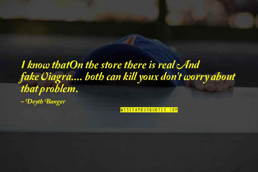 Real And Fake Quotes By Deyth Banger: I know thatOn the store there is real