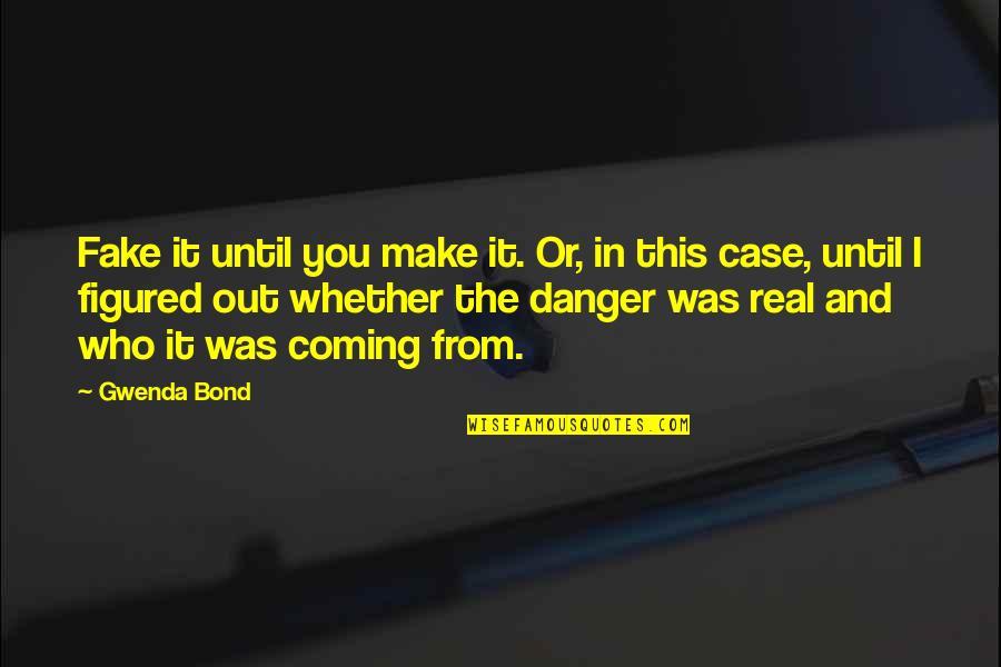 Real And Fake Quotes By Gwenda Bond: Fake it until you make it. Or, in