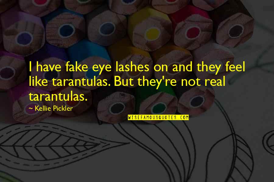 Real And Fake Quotes By Kellie Pickler: I have fake eye lashes on and they
