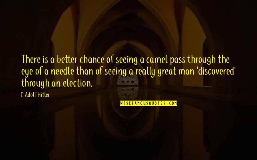 Real And Reel Life Quotes By Adolf Hitler: There is a better chance of seeing a
