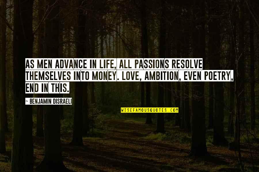 Real And Reel Life Quotes By Benjamin Disraeli: As men advance in life, all passions resolve