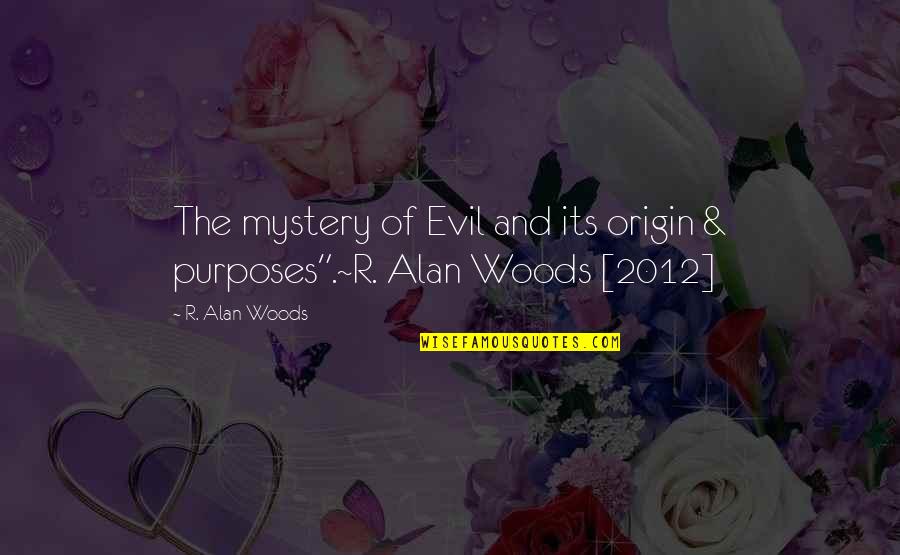 Real And Reel Life Quotes By R. Alan Woods: The mystery of Evil and its origin &