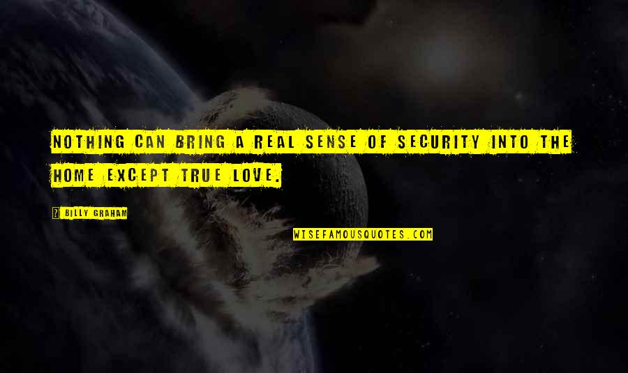 Real And True Love Quotes By Billy Graham: Nothing can bring a real sense of security