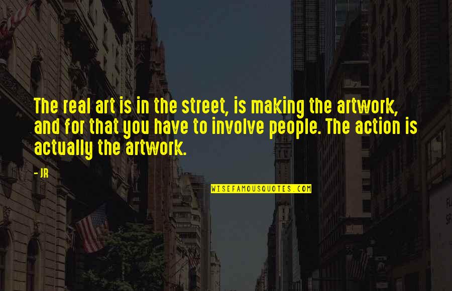 Real Art Quotes By JR: The real art is in the street, is