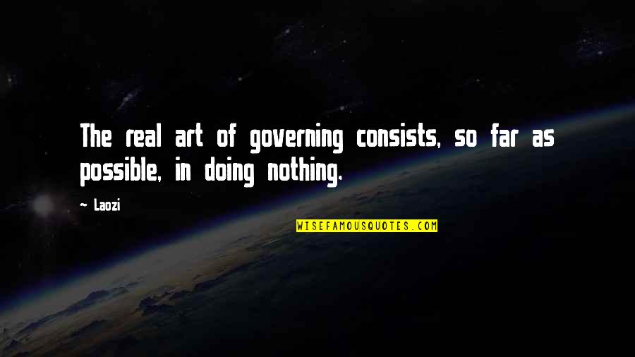 Real Art Quotes By Laozi: The real art of governing consists, so far