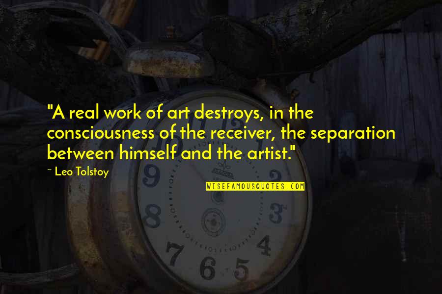 Real Art Quotes By Leo Tolstoy: "A real work of art destroys, in the