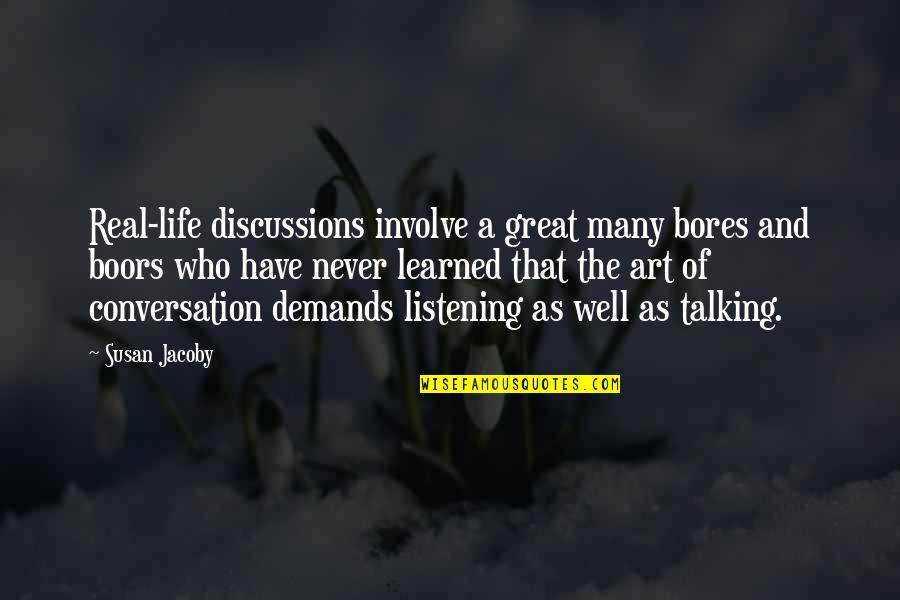 Real Art Quotes By Susan Jacoby: Real-life discussions involve a great many bores and