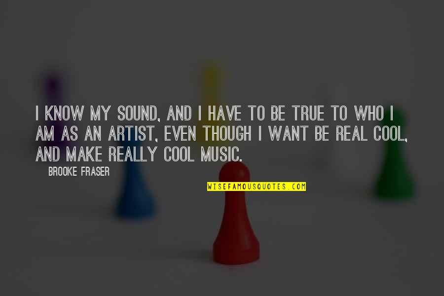 Real Artist Quotes By Brooke Fraser: I know my sound, and I have to