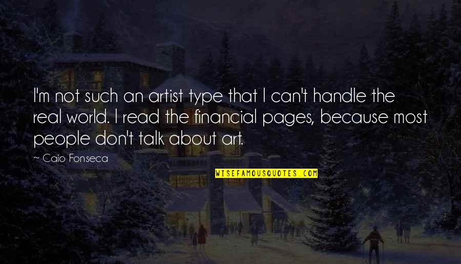 Real Artist Quotes By Caio Fonseca: I'm not such an artist type that I