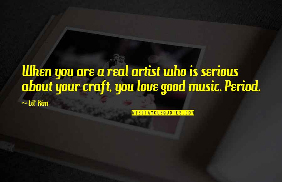 Real Artist Quotes By Lil' Kim: When you are a real artist who is