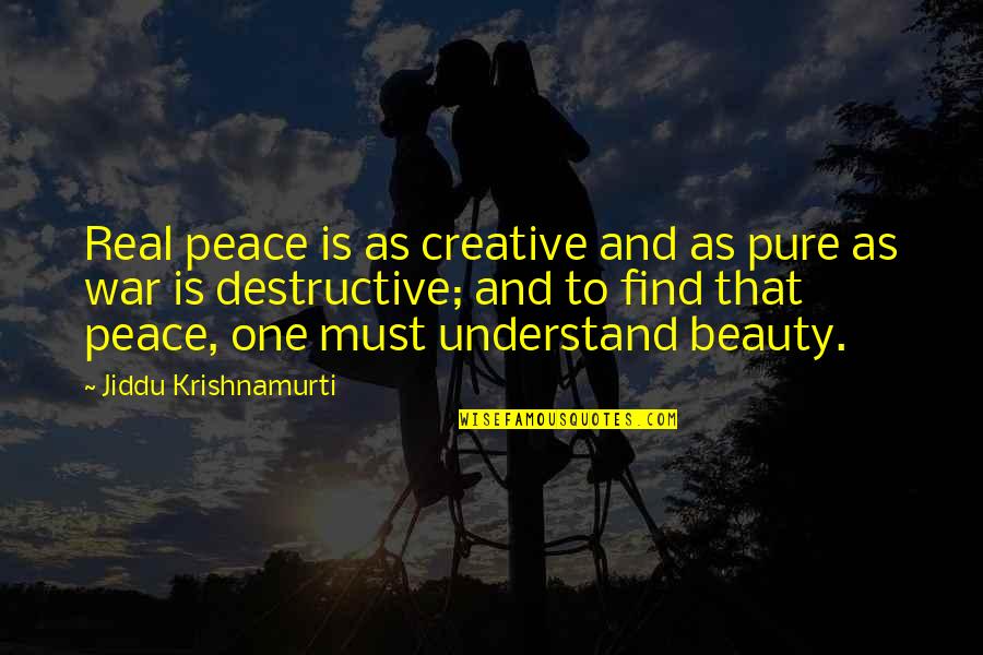 Real Beauty Is Quotes By Jiddu Krishnamurti: Real peace is as creative and as pure