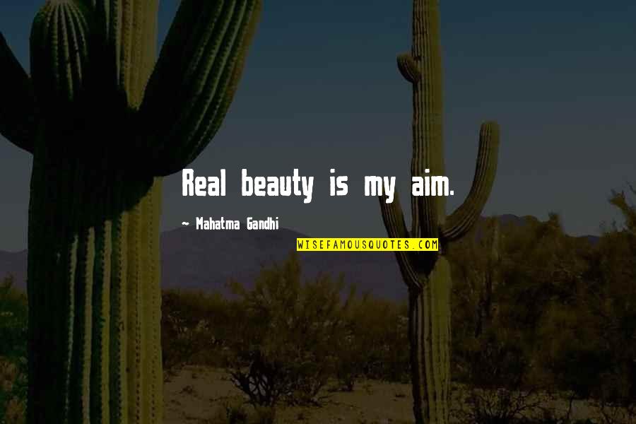 Real Beauty Is Quotes By Mahatma Gandhi: Real beauty is my aim.