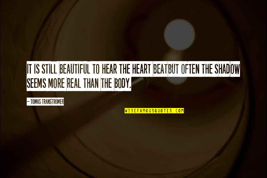 Real Beauty Is Quotes By Tomas Transtromer: It is still beautiful to hear the heart